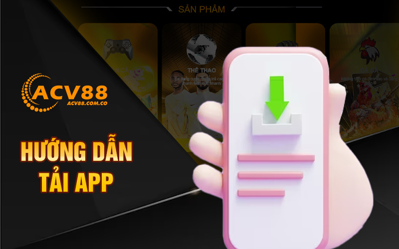 Hướng dẫn các bước tải App ACV88