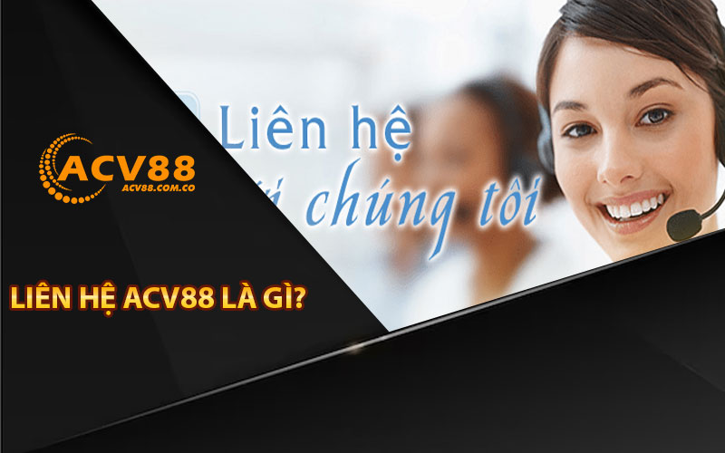 Liên hệ ACV88 là gì?


